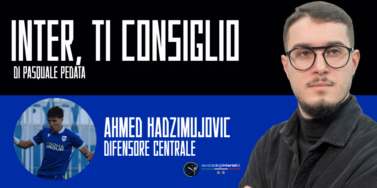 Consigli per gli acquisti Inter: Ahmed Hadzimujovic